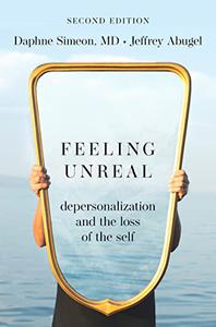 Feeling Unreal Depersonalization and the Loss of the Self, 2nd Edition