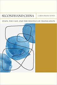 Secondhand China Spain, the East, and the Politics of Translation (Volume 39)