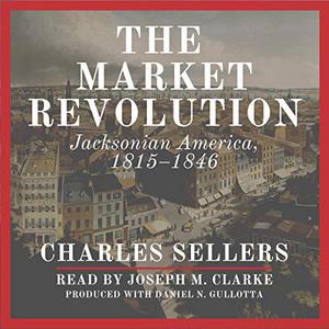 The Market Revolution Jacksonian America, 1815-1846 