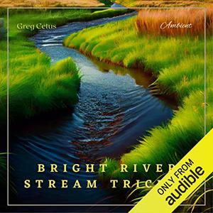 Bright River Stream Trickle Nature Sounds for Meditation and Relaxation [Audiobook]