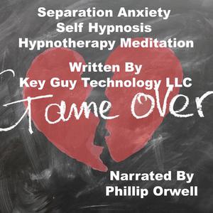 Separation Anxiety Self Hypnosis Hypnotherapy Meditation by Key Guy Technology LLC