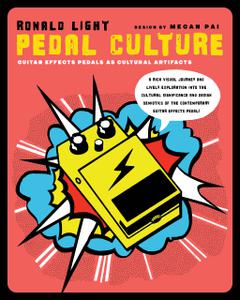 Pedal Culture Guitar Effects Pedals as Cultural Artifacts