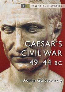 Caesar's Civil War 49-44 BC (Essential Histories)