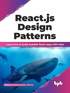 React.js Design Patterns Learn how to build scalable React apps with ease