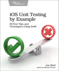 iOS Unit Testing by Example XCTest Tips and Techniques Using Swift