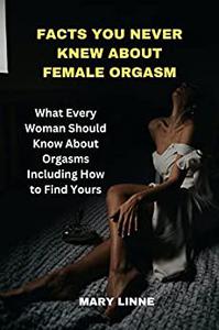 FACTS YOU NEVER KNEW ABOUT FEMALE ORGASM