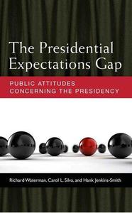 The Presidential Expectations Gap Public Attitudes Concerning the Presidency