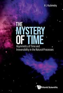 The Mystery of Time Asymmetry of Time and Irreversibility in the Natural Processes