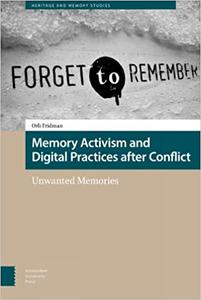 Memory Activism and Digital Practices after Conflict Unwanted Memories