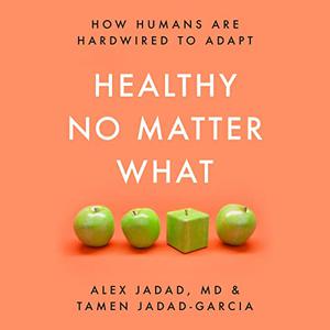 Healthy No Matter What How Humans Are Hardwired to Adapt [Audiobook]