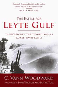 The Battle for Leyte Gulf The Incredible Story of World War II's Largest Naval Battle