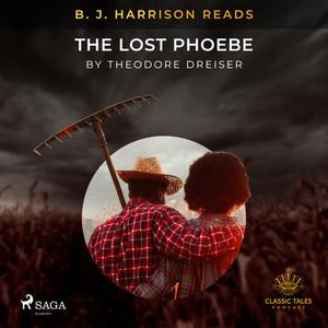 B. J. Harrison Reads The Lost Phoebe by Theodore Dreiser