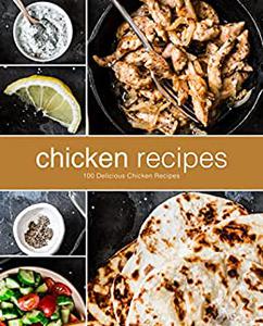 Chicken Recipes 100 Delicious Chicken Recipes