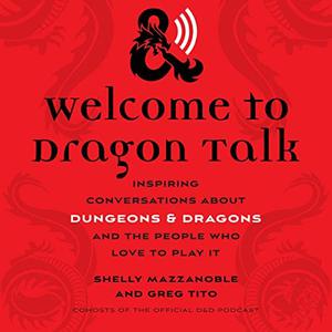 Welcome to Dragon Talk Inspiring Conversations About Dungeons & Dragons and the People Who Love to Play It [Audiobook]