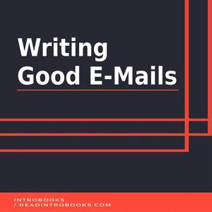 Writing Good E-Mails by Introbooks Team