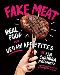 Fake Meat  Real Food for Vegan Appetites