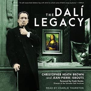 The Dalí Legacy How an Eccentric Genius Changed the Art World and Created a Lasting Legacy [Audiobook]
