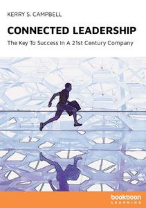Connected Leadership The Key To Success In A 21st Century Company