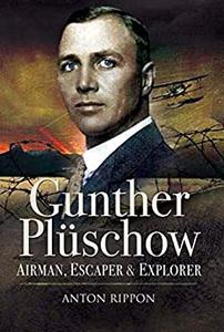 Gunther Plüschow Airman, Escaper & Explorer