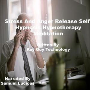 Stress And Anger Release Self Hypnosis Hypnotherapy Meditation by Key Guy Technology