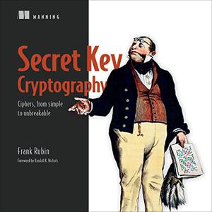 Secret Key Cryptography Ciphers, from Simple to Unbreakable [Audiobook]