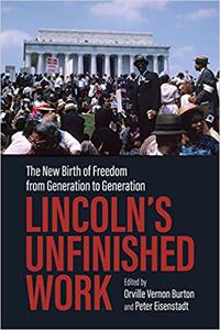 Lincoln's Unfinished Work The New Birth of Freedom from Generation to Generation