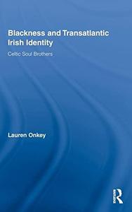 Blackness and Transatlantic Irish Identity Celtic Soul Brothers