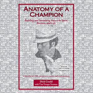 Anatomy of a Champion Building and Sustaining Success in Sport, Business, and Life [Audiobook]