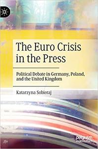 The Euro Crisis in the Press Political Debate in Germany, Poland, and the United Kingdom
