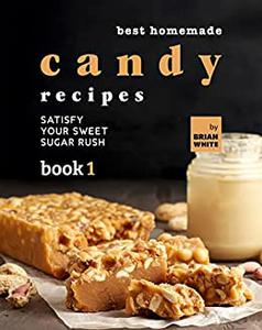 Best Homemade Candy Recipes Satisfy Your Sweet Sugar Rush
