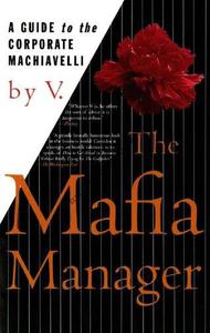 The Mafia manager  a guide to the corporate machiavelli