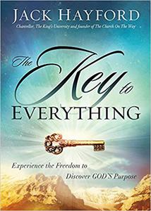 The Key to Everything Experience the Freedom to Discover God's Purpose