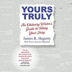 Yours Truly An Obituary Writer's Guide to Telling Your Story [Audiobook]