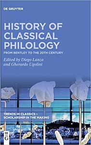 History of Classical Philology From Bentley to the 20th century