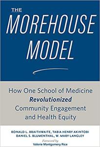 The Morehouse Model How One School of Medicine Revolutionized Community Engagement and Health Equity