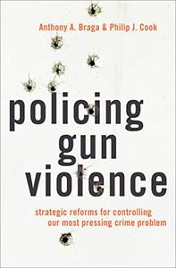 Policing Gun Violence Strategic Reforms for Controlling Our Most Pressing Crime Problem