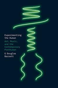 Experimenting the Human Art, Music, and the Contemporary Posthuman