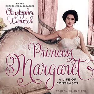 Princess Margaret A Life of Contrasts [Audiobook]