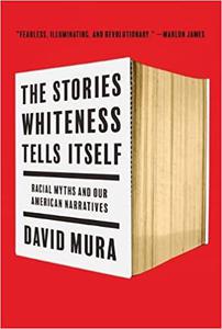The Stories Whiteness Tells Itself Racial Myths and Our American Narratives