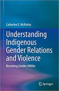Understanding Indigenous Gender Relations and Violence Becoming Gender AWAke