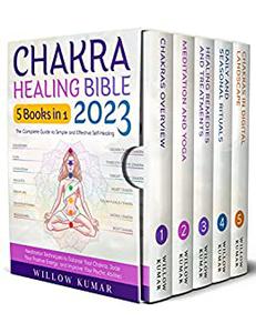 Chakra Healing Bible [5 in 1] The Complete Guide to Simple and Effective Self-Healing