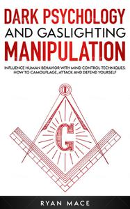Dark Psychology and Gaslighting Manipulation Influence Human Behavior with Mind Control Techniques