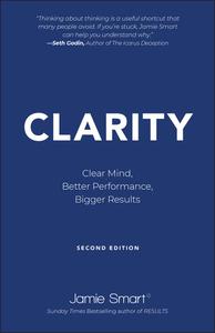 Clarity Clear Mind, Better Performance, Bigger Results 2nd Edition
