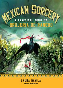 Mexican Sorcery A Practical Guide to Brujeria de Rancho