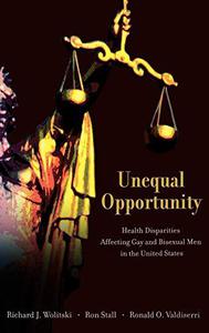Unequal Opportunity Health Disparities Affecting Gay and Bisexual Men in the United States
