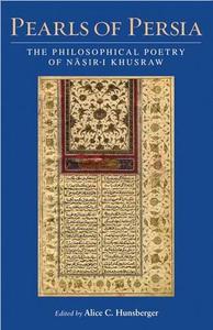 Pearls of Persia The Philosophical Poetry of Nasir-i Khusraw