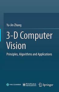 3-D Computer Vision Principles, Algorithms and Applications