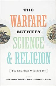 The Warfare between Science and Religion The Idea That Wouldn't Die