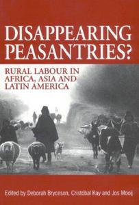 Disappearing Peasantries Rural Labour in Latin America, Asia and Africa