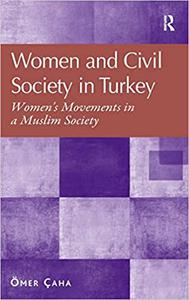 Women and Civil Society in Turkey Women's Movements in a Muslim Society